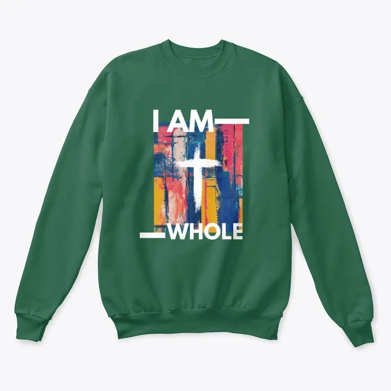 I AM WHOLE SWEATSHIRT